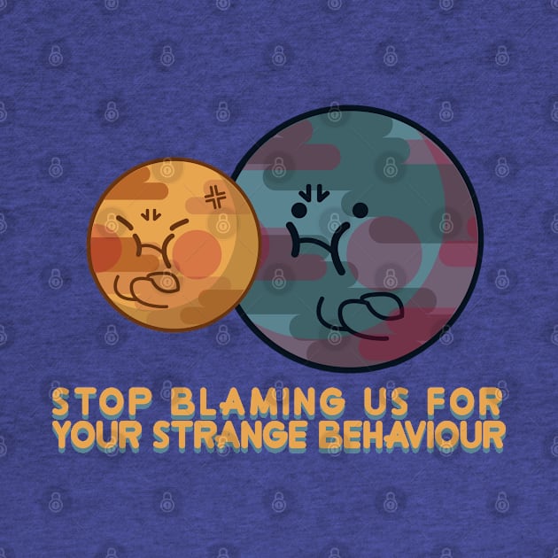 stop blaming us for your strange behaviour by remerasnerds